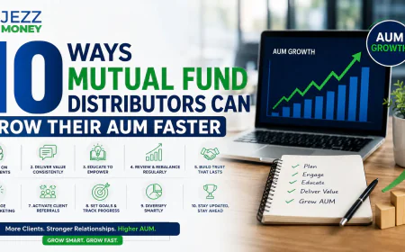 10 Ways Mutual Fund Distributors Can Grow Their AUM Faster