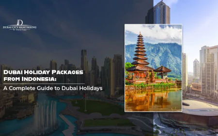 Dubai Holiday Packages from Indonesia: A Complete Guide to Dubai Holidays