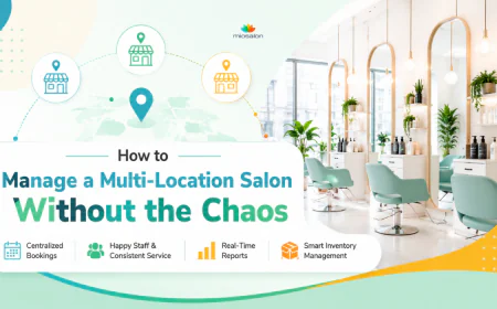 How to Manage a Multi-Location Salon Without the Chaos