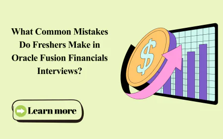 What Common Mistakes Do Freshers Make in Oracle Fusion Financials Interviews?