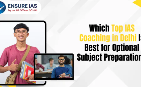 Which Top IAS Coaching in Delhi Is Best for Optional Subject Preparation?