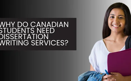 Why Do Canadian Students Need Dissertation Writing Services?
