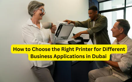 How to Choose the Right Printer for Different Business Applications in Dubai