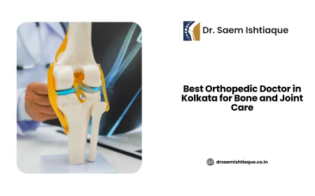 Best Orthopedic Doctor in Kolkata for Bone and Joint Care