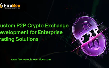 Custom P2P Crypto Exchange Development for Enterprise Trading Solutions