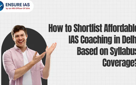 How to Shortlist Affordable IAS Coaching in Delhi Based on Syllabus Coverage?