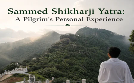 Sammed Shikharji Yatra: A Pilgrim's Personal Experience
