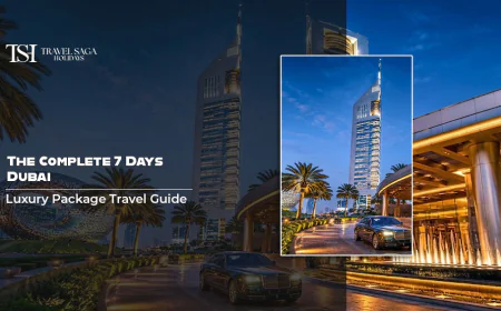 The Complete 7 Days Dubai Luxury Package Travel Guide