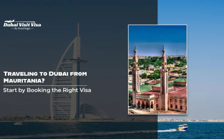 Traveling To Dubai From Mauritania? Start by Booking the Right Visa