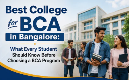 Best College for BCA in Bangalore: What Every Student Should Know Before Choosing a BCA Program