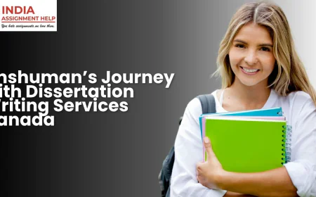 Anshuman’s Journey with Dissertation Writing Services Canada