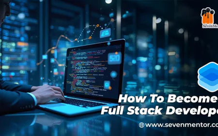 Why SevenMentor’s Full Stack Course Is a Gateway to Career Success?