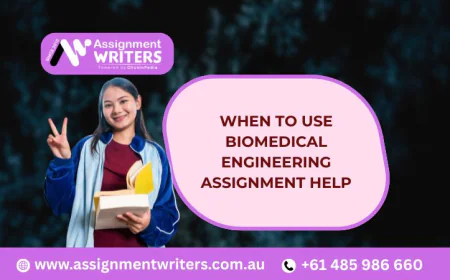 When to Use Biomedical Engineering Assignment Help