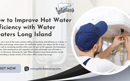 How to Improve Hot Water Efficiency with Water Heaters Long Island