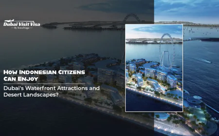How Indonesian Citizens Can Enjoy Dubai's Waterfront Attractions and Desert Landscapes?