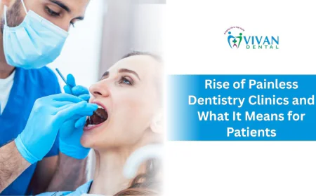 Rise of Painless Dentistry Clinics and What It Means for Patients