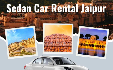 Sedan Car Rental Jaipur – A Comfortable and Affordable Way to Travel