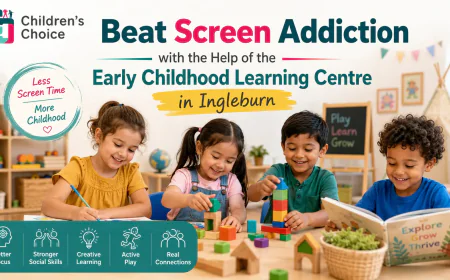 Beat Screen Addiction with the Help of the Early Childhood Learning Centre in Ingleburn