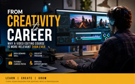 From Creativity to Career: Why a Video Editing Course Is More Relevant Than Ever