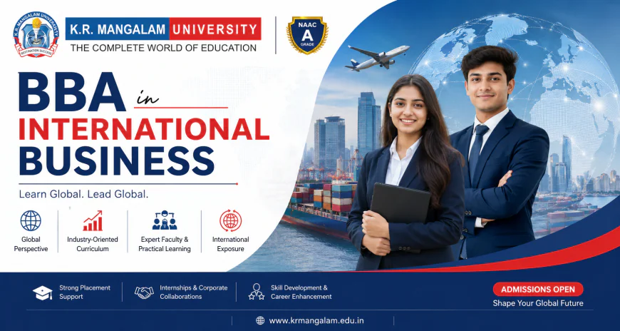 BBA International Business: Course Details, Eligibility, Scope & Admissions After 12th