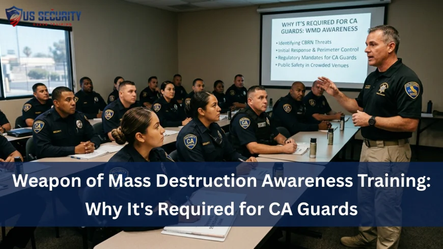 Weapon of Mass Destruction Awareness Training: Why It's Required for CA Guards