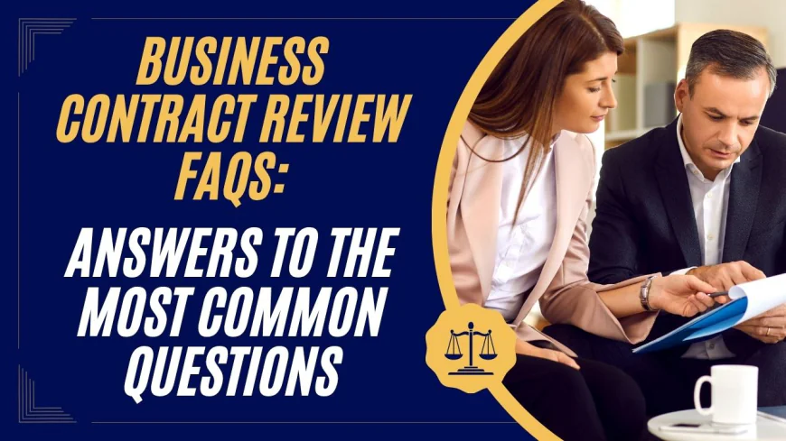Business Contract Review FAQs: Answers to the Most Common Questions