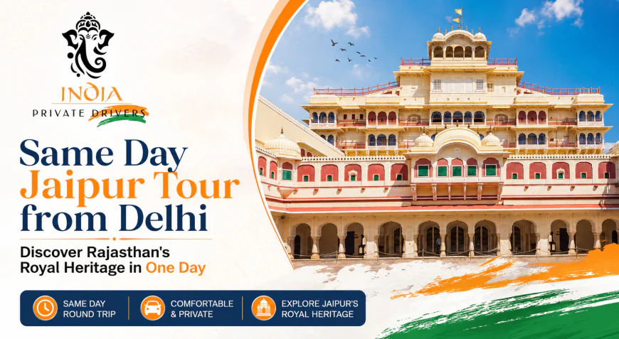 Same Day Jaipur Tour from Delhi – Discover Rajasthan's Royal Heritage in One Day