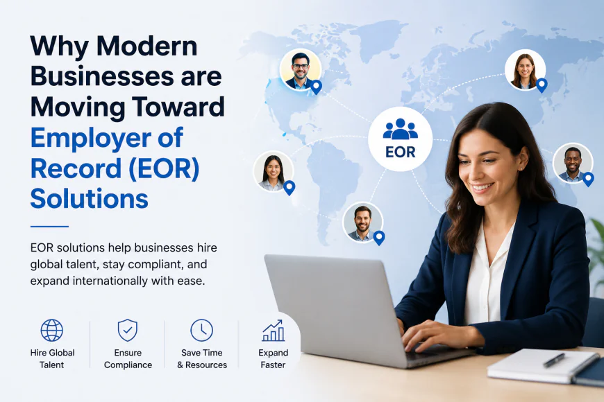 Why Modern Businesses are Moving Toward Employer of Record (EOR) Solutions