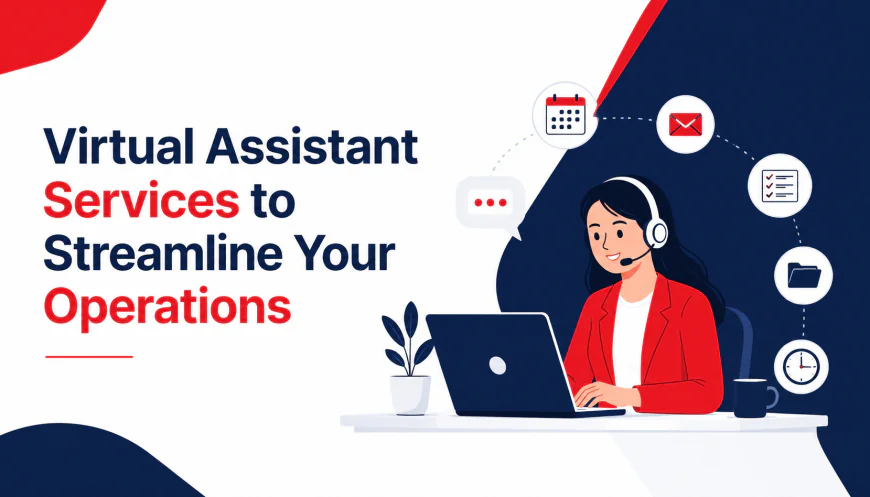 Virtual Assistant Services to Streamline Your Operations