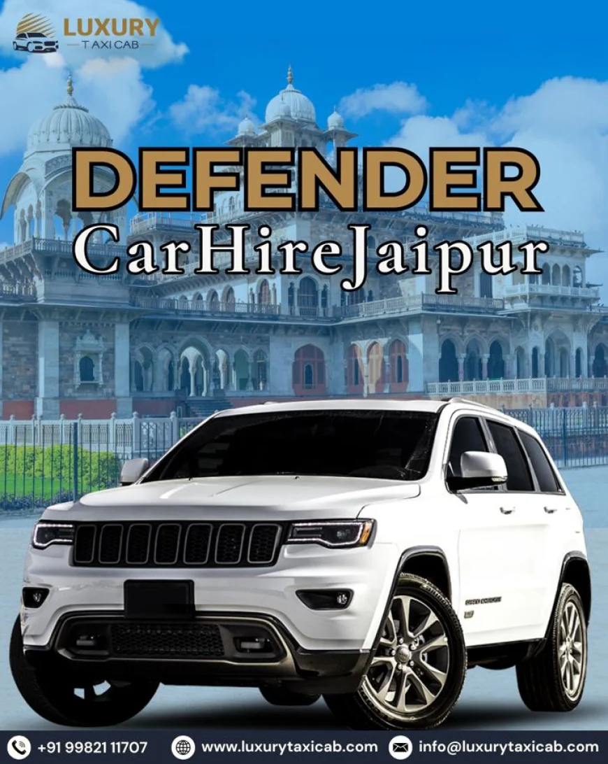 Defender Car Hire Jaipur - A Complete Guide to Luxury Travel in the Pink City
