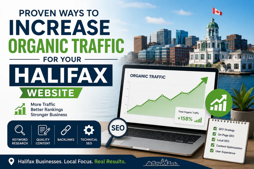 Proven Ways to Increase Organic Traffic for Your Halifax Website