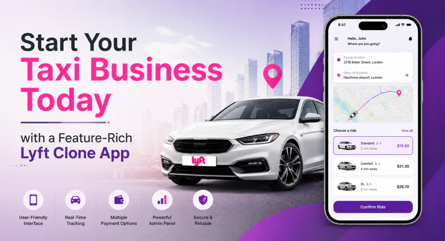 Start Your Taxi Business Today with a Feature-Rich Lyft Clone App