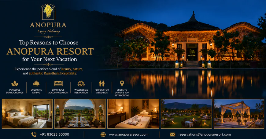 Top Reasons to Choose Anopura Resort for Your Next Vacation