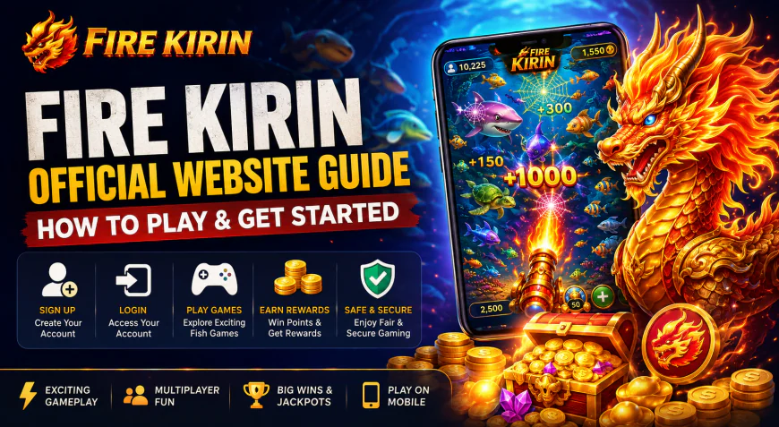 Fire Kirin Official Website Guide | How to Play & Get Started