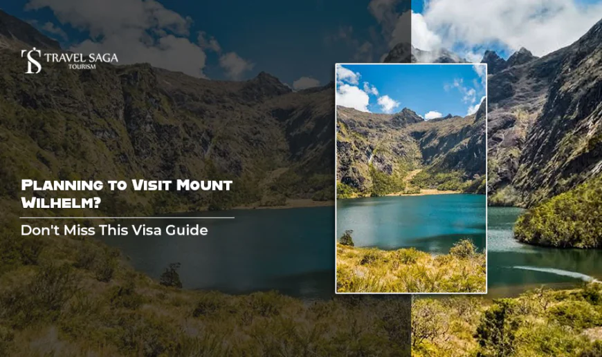 Planning to Visit Mount Wilhelm? Don't Miss This Visa Guide