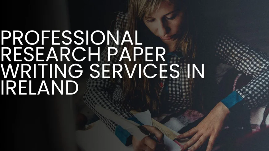 Professional Research Paper Writing Services In Ireland