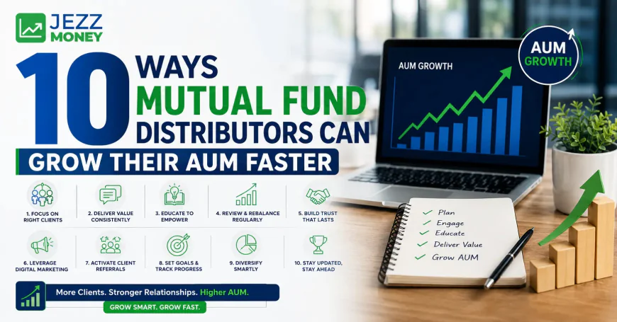 10 Ways Mutual Fund Distributors Can Grow Their AUM Faster
