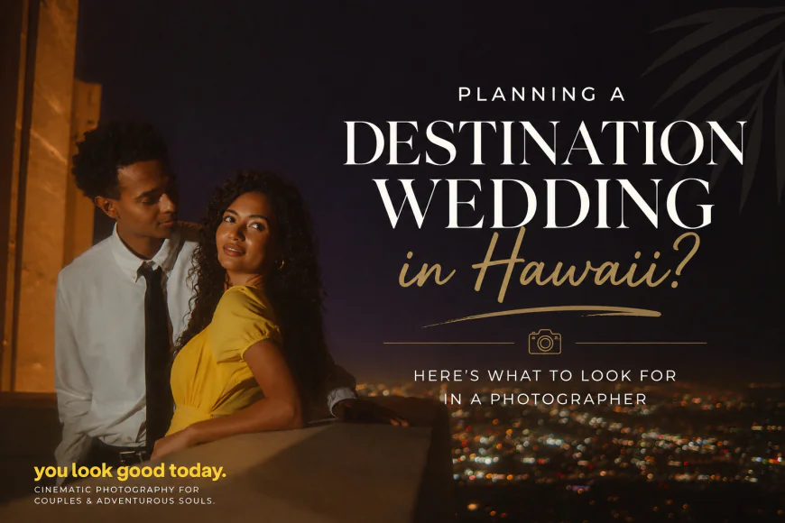 Planning a Destination Wedding in Hawaii? Here's What to Look for in a Photographer