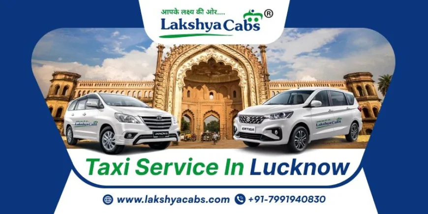 Taxi Service in Lucknow for Reliable and Timely Rides