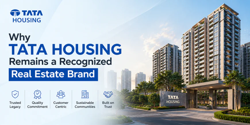 Why Tata Housing Remains a Recognized Real Estate Brand