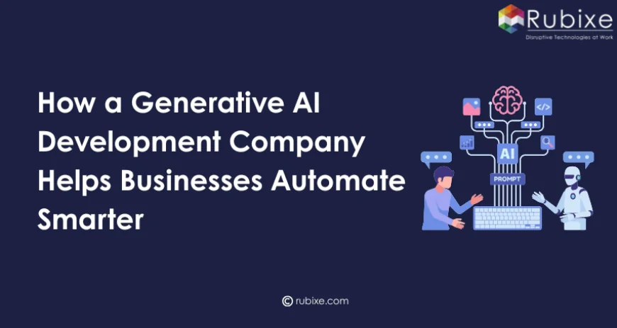 How a Generative AI Development Company Helps Businesses Automate Smarter