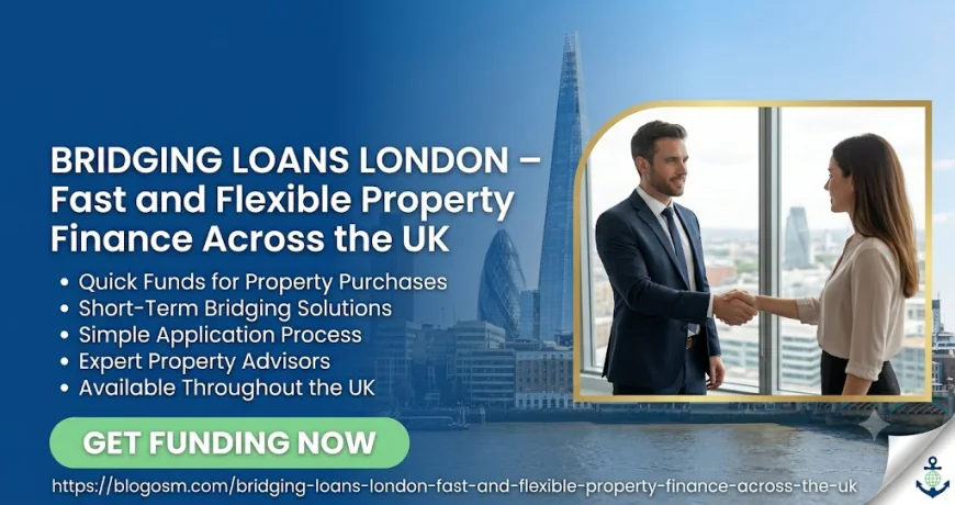 Bridging Loans London – Fast and Flexible Property Finance Across the UK