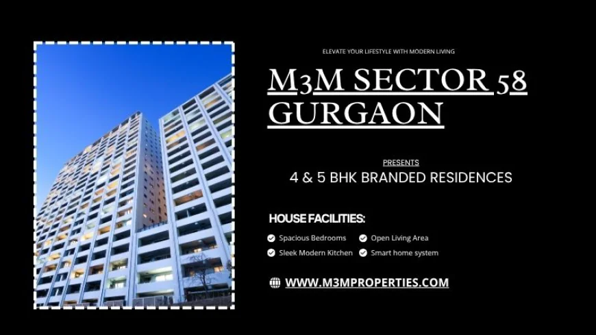 M3M Sector 58 Gurgaon – Elevating Everyday Living with Exclusive Low-Rise Luxury Homes  – Elevating Everyday Living with Exclusive Low-Rise Luxury Homes