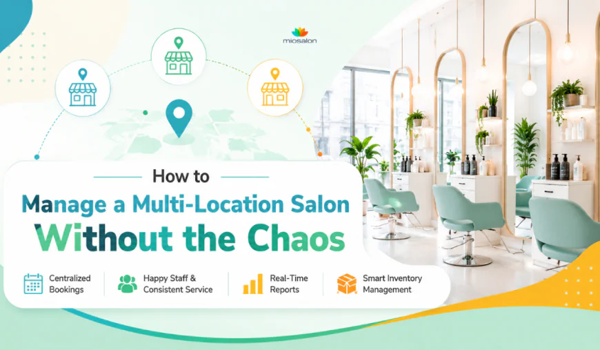 How to Manage a Multi-Location Salon Without the Chaos