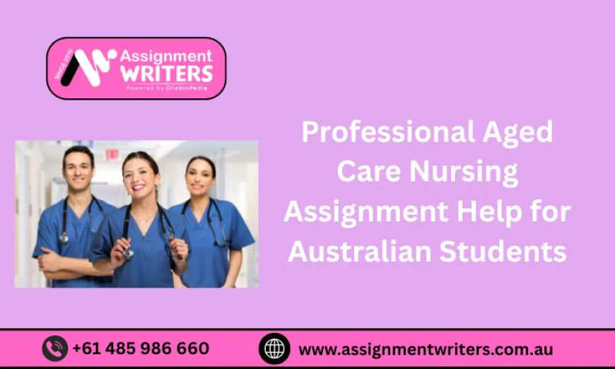 Professional Aged Care Nursing Assignment Help for Australian Students