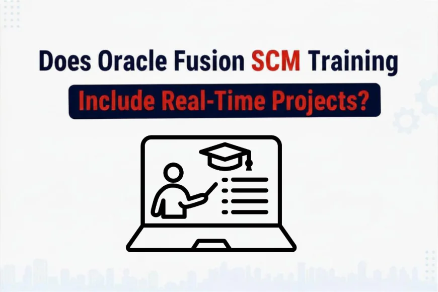 Does Oracle Fusion SCM Training Include Real-Time Projects?