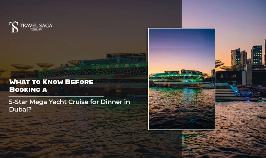 What to Know Before Booking a 5-Star Mega Yacht Cruise for Dinner in Dubai