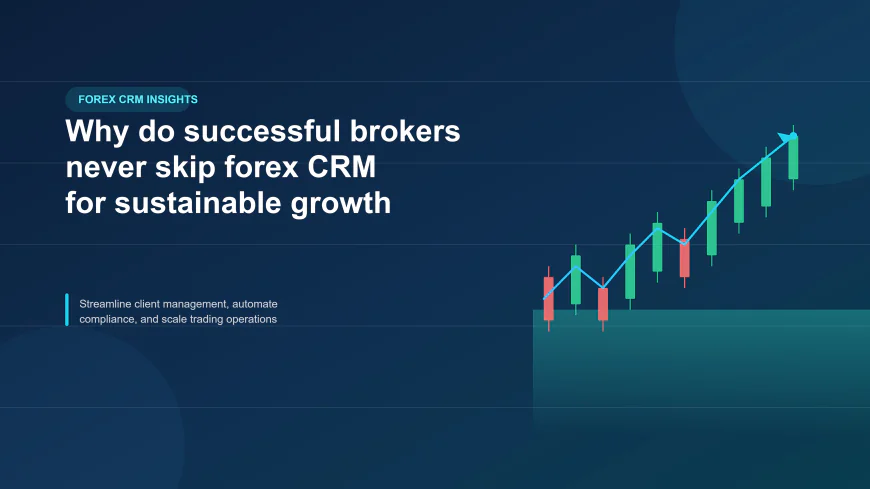 Why Do Successful Brokers Always Use Forex CRM for Sustainable Growth?