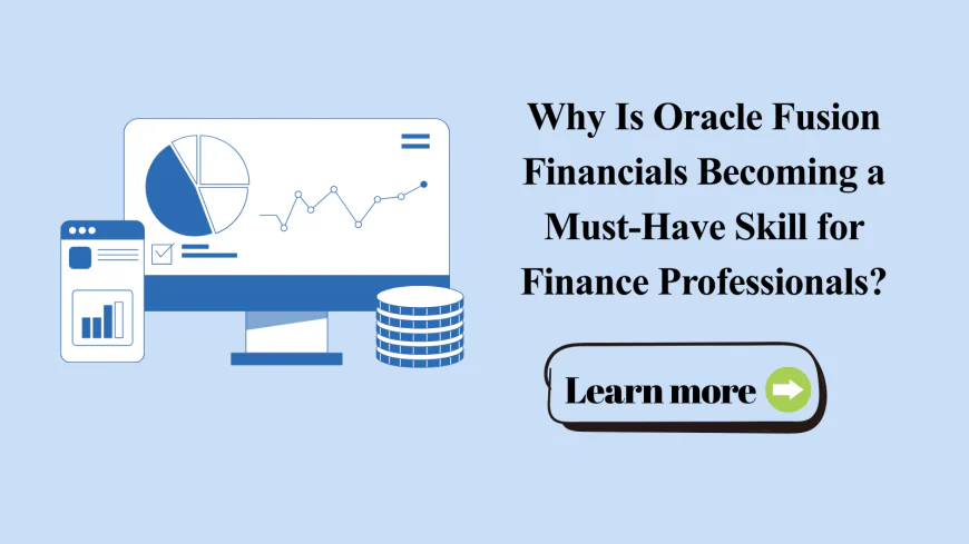 Why Is Oracle Fusion Financials Becoming a Must-Have Skill for Finance Professionals?