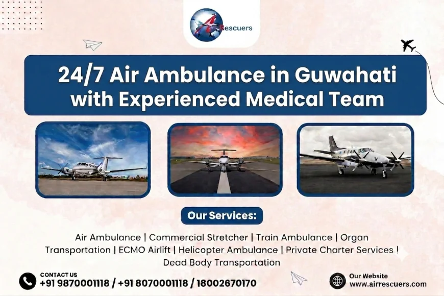 24/7 Air Ambulance in Guwahati with Experienced Medical Team